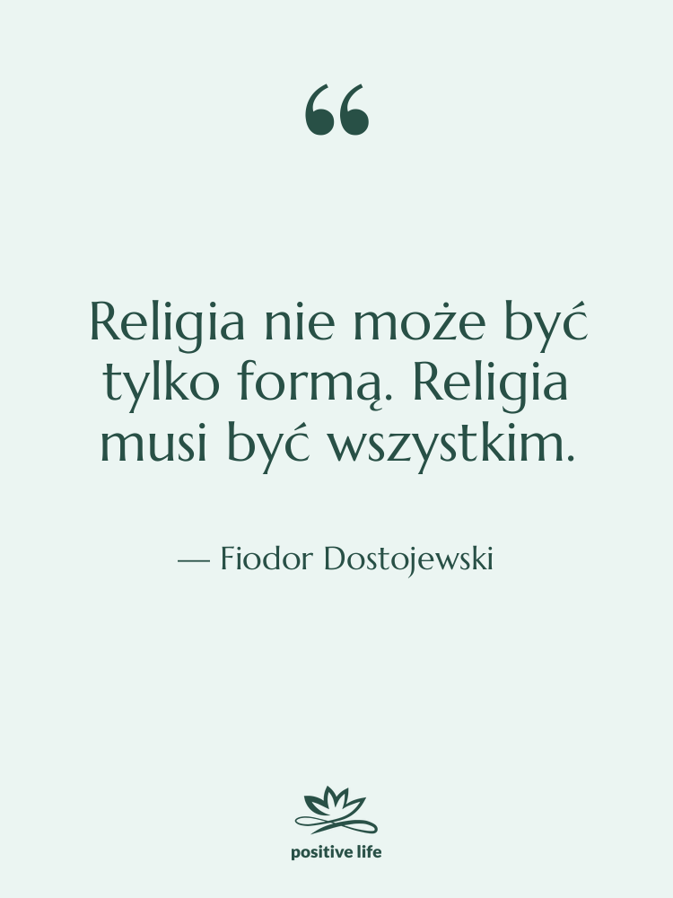 Cytat: Fiodor Dostojewski - Religia nie może być tylko&hellip;