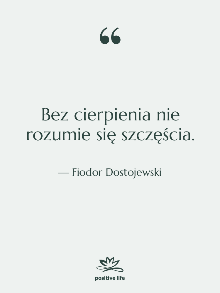 Cytat: Fiodor Dostojewski - Bez cierpienia nie rozumie się&hellip;