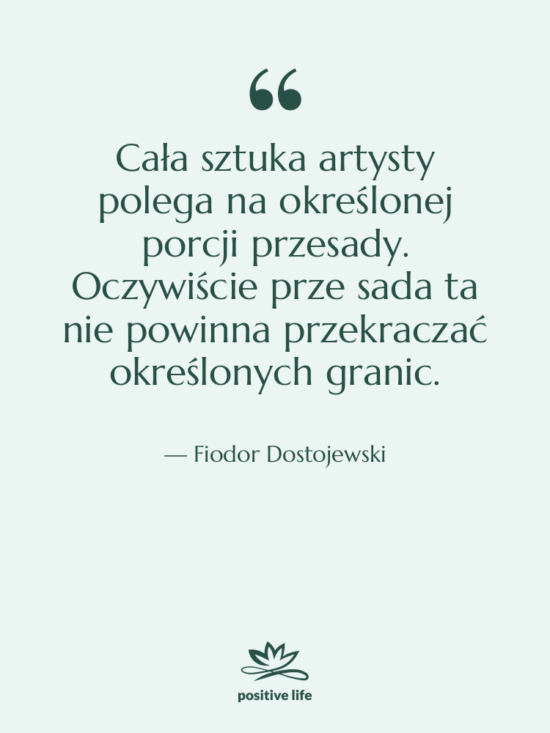 Cytat: Fiodor Dostojewski - Cała sztuka artysty polega na&hellip;