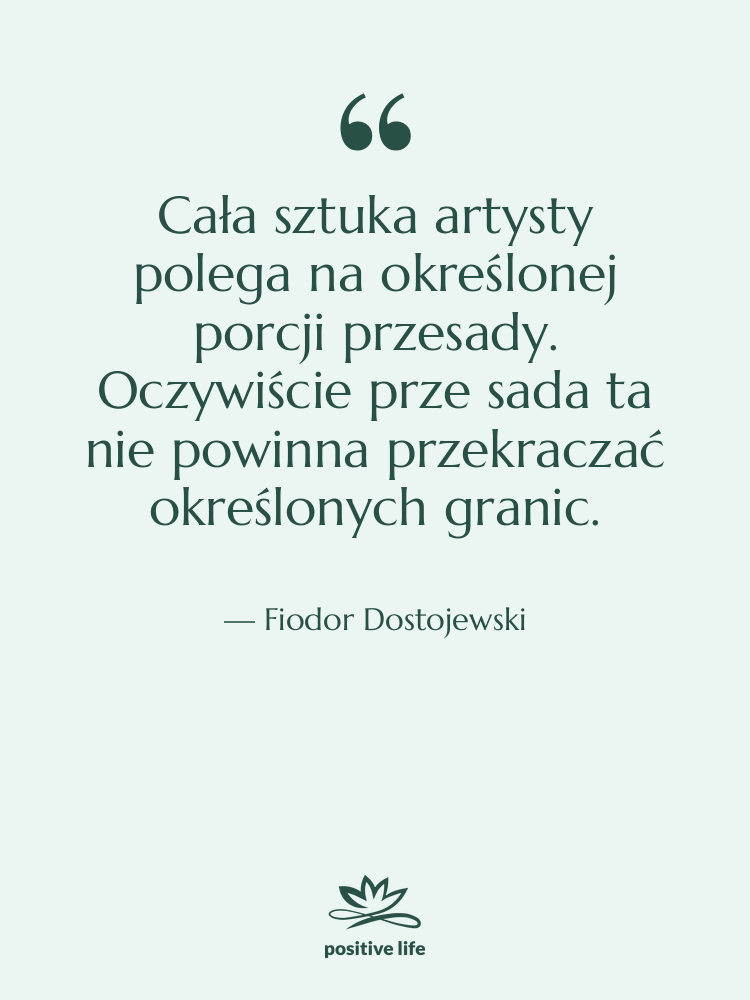 Cytat: Fiodor Dostojewski - Cała sztuka artysty polega na&hellip;