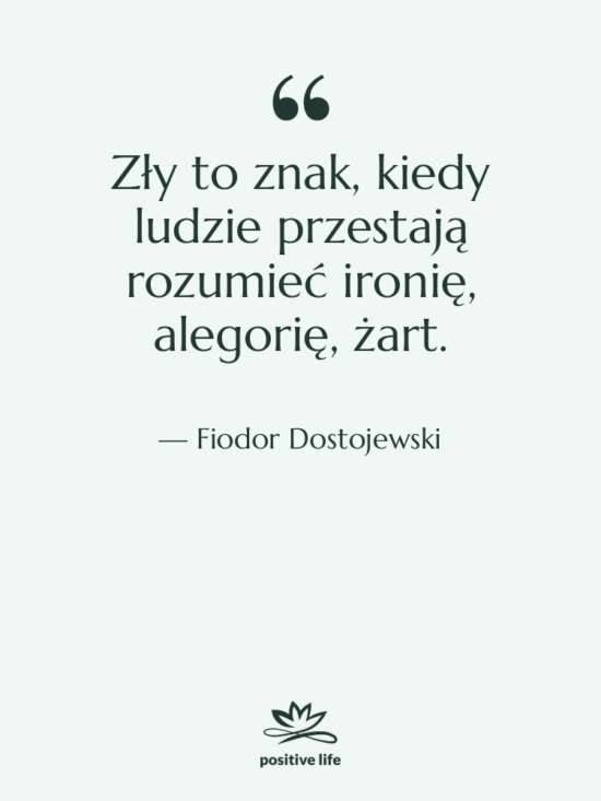 Cytat: Fiodor Dostojewski - Zły to znak, kiedy ludzie&hellip;