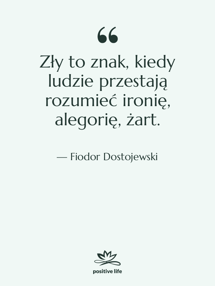 Cytat: Fiodor Dostojewski - Zły to znak, kiedy ludzie&hellip;