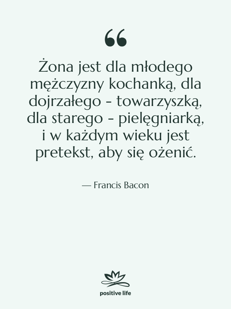 Cytat: Francis Bacon - Żona jest dla młodego mężczyzny&hellip;