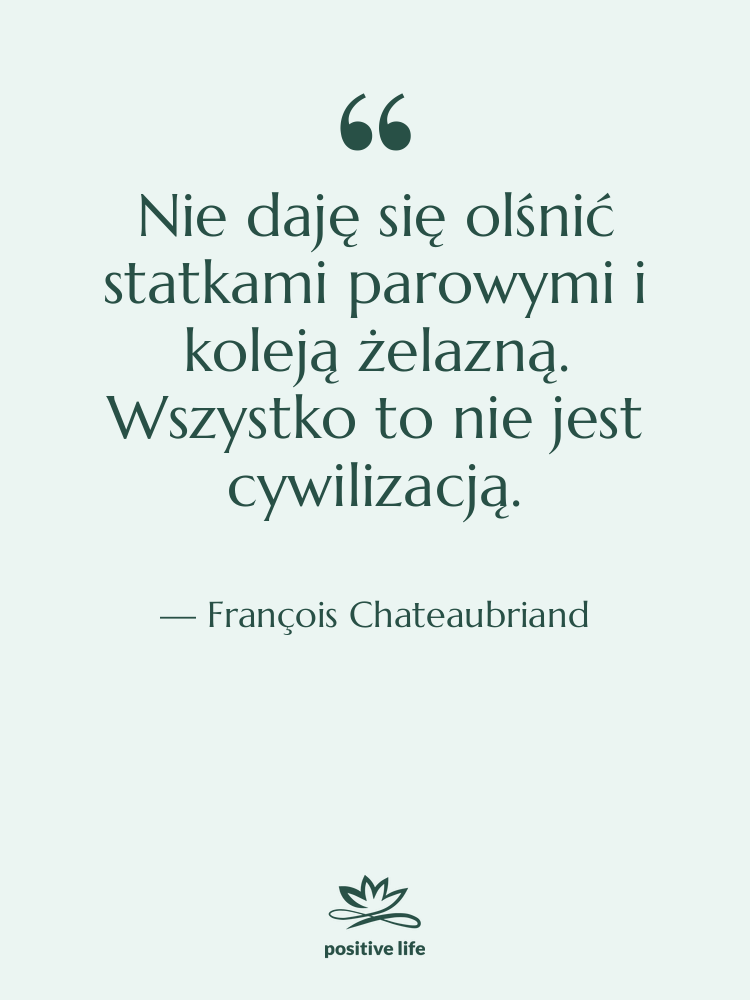 Cytat: François Chateaubriand - Nie daję się olśnić statkami&hellip;
