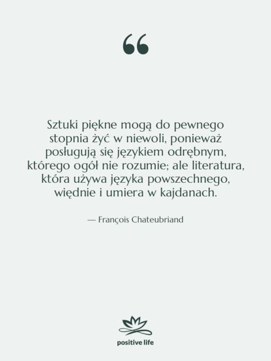 Cytat: François Chateubriand - Sztuki piękne mogą do pewnego&hellip;