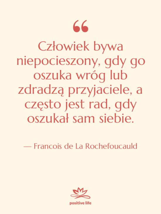 Cytat: Francois de La Rochefoucauld - Człowiek bywa niepocieszony, gdy go&hellip;