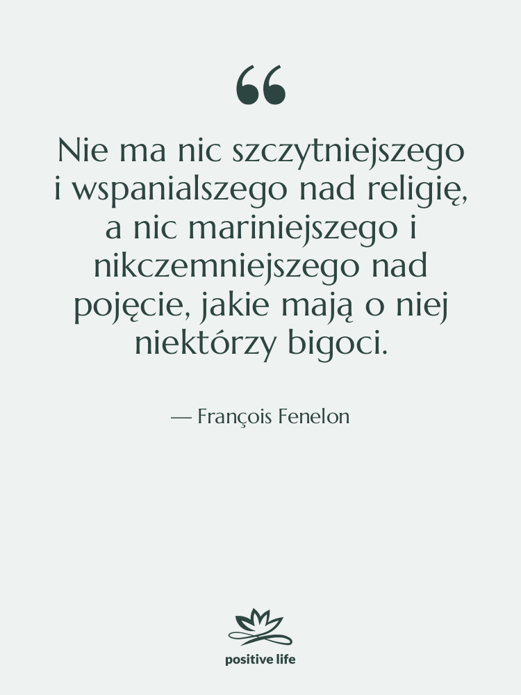 Cytat: François Fenelon - Nie ma nic szczytniejszego i&hellip;