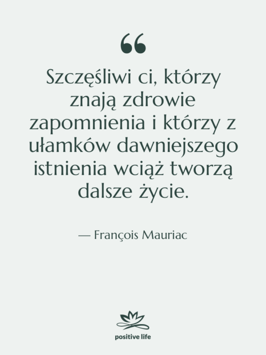 Cytat: François Mauriac - Szczęśliwi ci, którzy znają zdrowie&hellip;