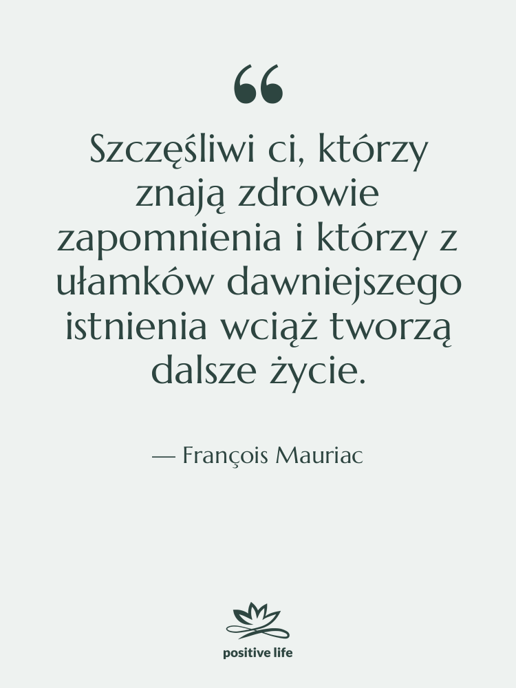 Cytat: François Mauriac - Szczęśliwi ci, którzy znają zdrowie&hellip;