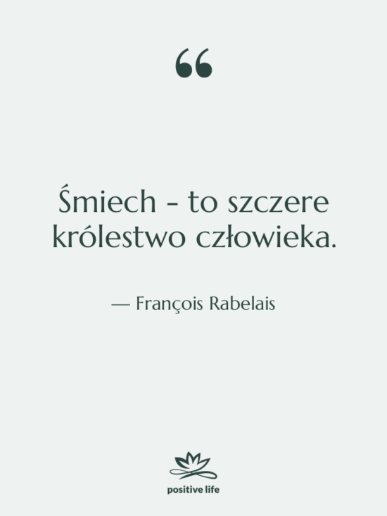 Cytat: François Rabelais - Śmiech - to szczere królestwo&hellip;