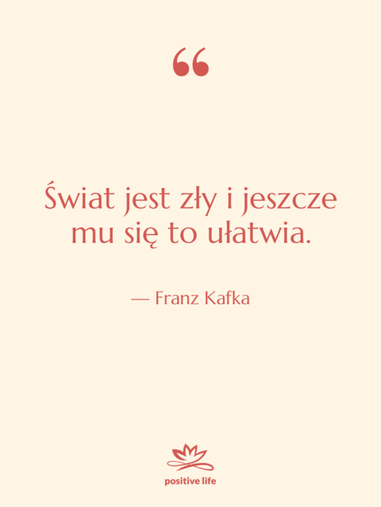 Cytat: Franz Kafka - Świat jest zły i jeszcze&hellip;