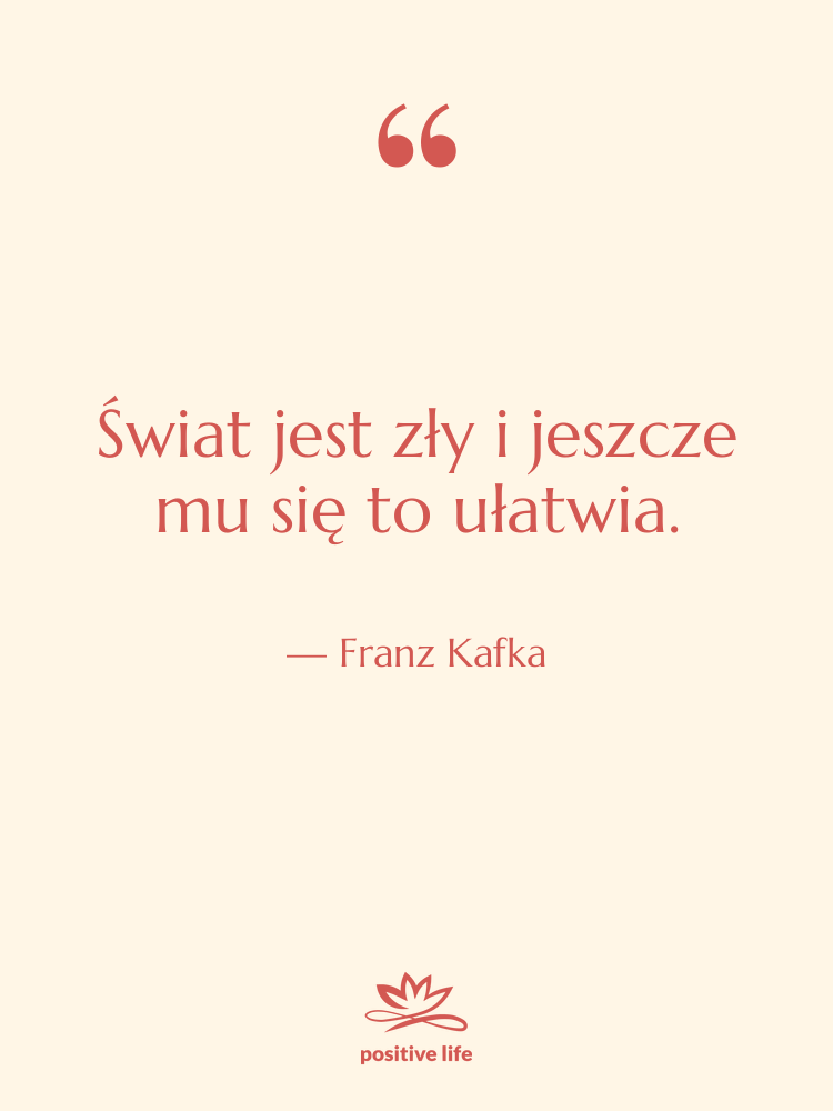 Cytat: Franz Kafka - Świat jest zły i jeszcze&hellip;