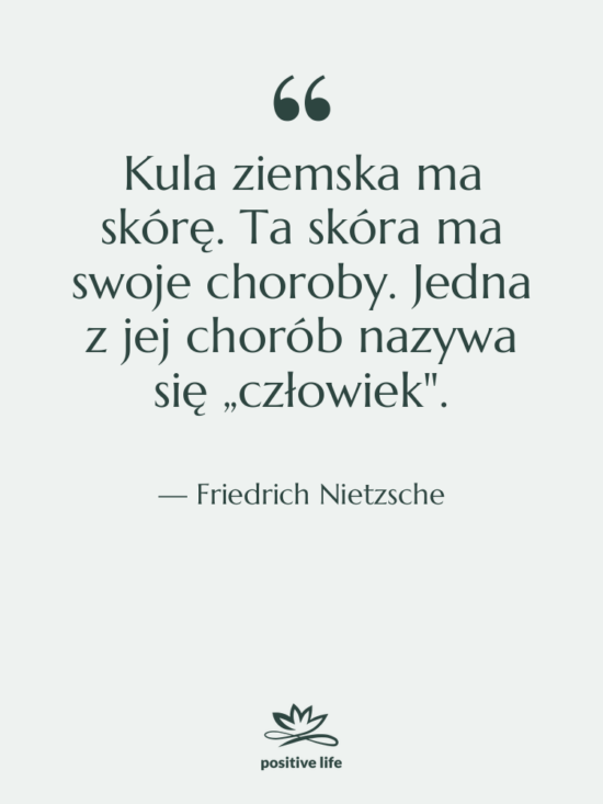 Cytat: Friedrich Nietzsche - Kula ziemska ma skórę. Ta&hellip;