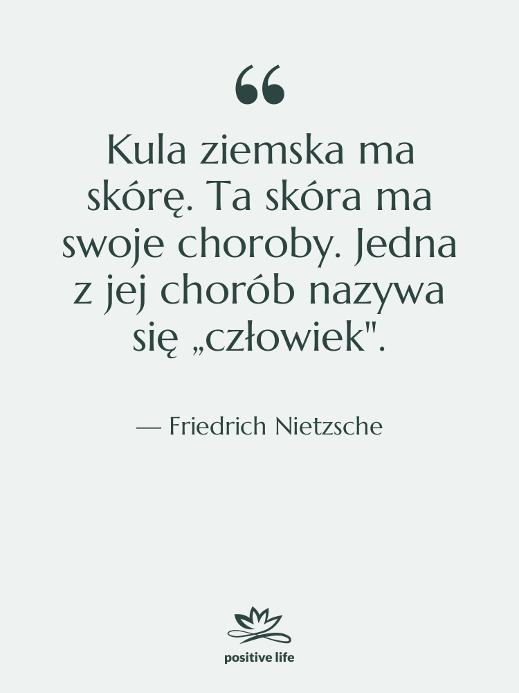 Cytat: Friedrich Nietzsche - Kula ziemska ma skórę. Ta&hellip;