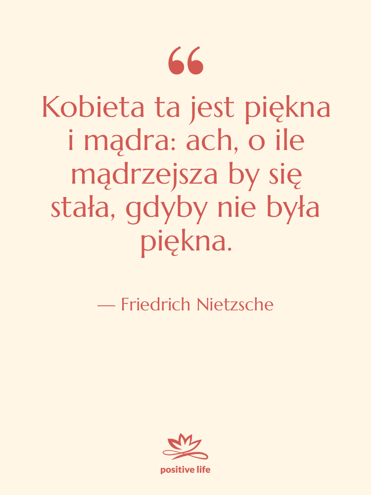 Cytat: Friedrich Nietzsche - Kobieta ta jest piękna i&hellip;