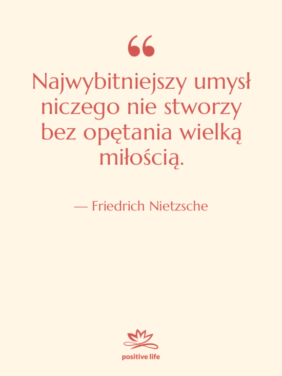 Cytat: Friedrich Nietzsche - Najwybitniejszy umysł niczego nie stworzy&hellip;