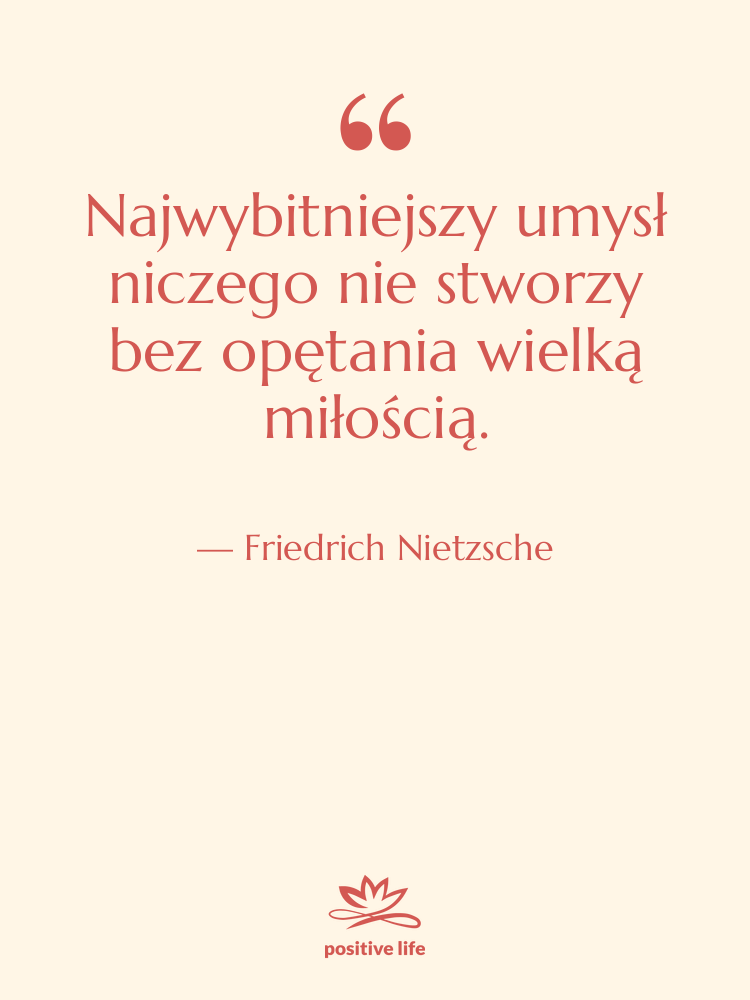 Cytat: Friedrich Nietzsche - Najwybitniejszy umysł niczego nie stworzy&hellip;