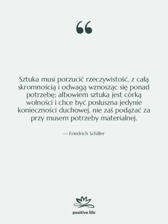 Cytat: Friedrich Schiller - Sztuka musi porzucić rzeczywistość, z&hellip;