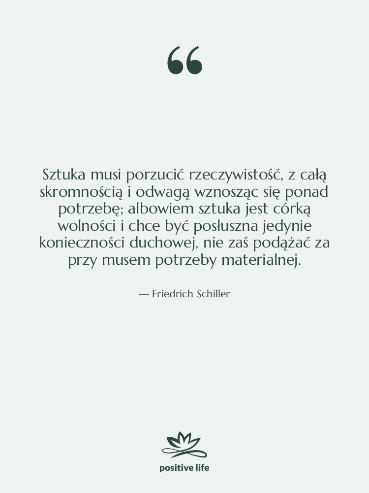 Cytat: Friedrich Schiller - Sztuka musi porzucić rzeczywistość, z&hellip;