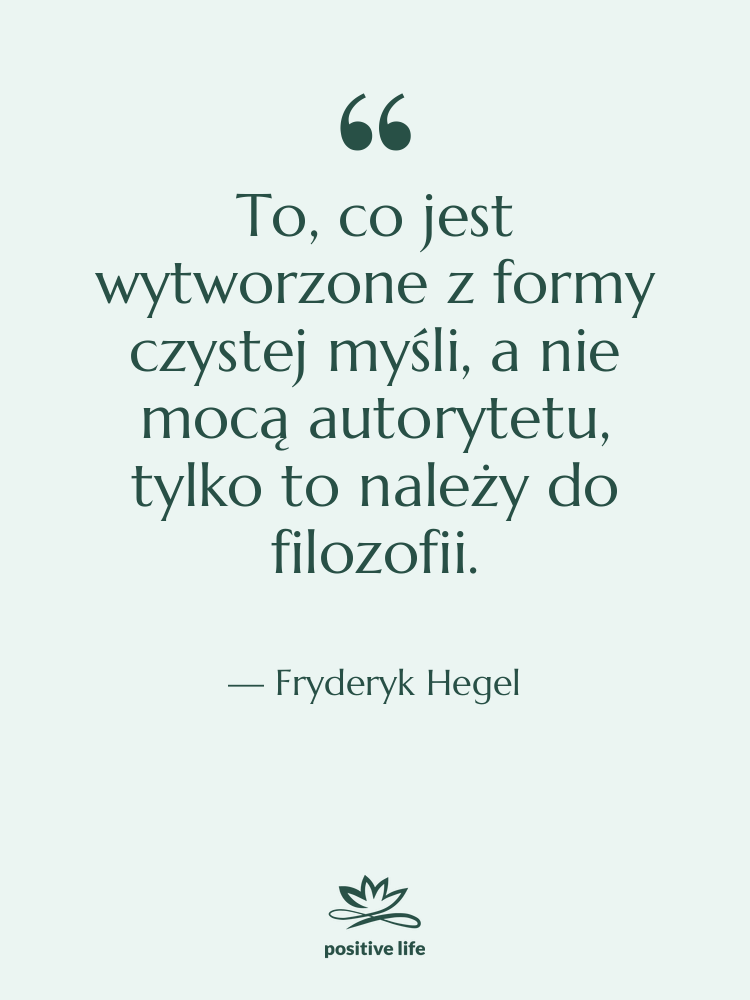 Cytat: Fryderyk Hegel - To, co jest wytworzone z&hellip;