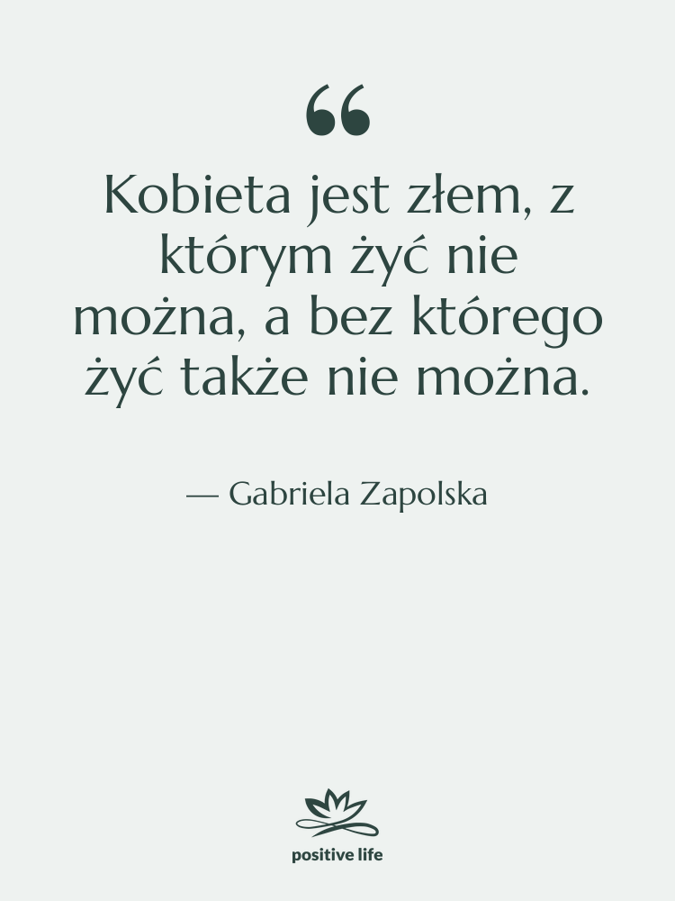 Cytat: Gabriela Zapolska - Kobieta jest złem, z którym&hellip;