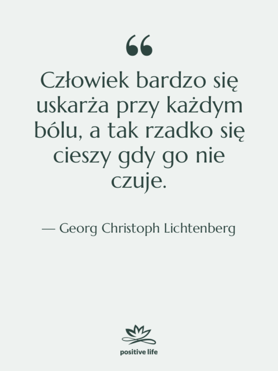 Cytat: Georg Christoph Lichtenberg - Człowiek bardzo się uskarża przy&hellip;