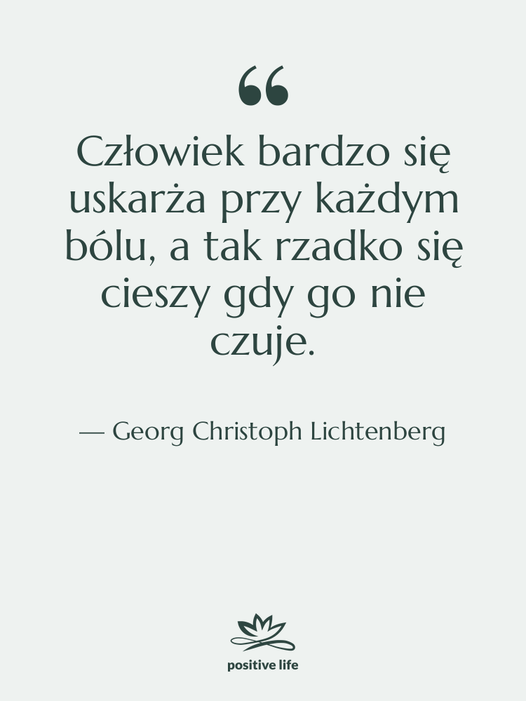 Cytat: Georg Christoph Lichtenberg - Człowiek bardzo się uskarża przy&hellip;