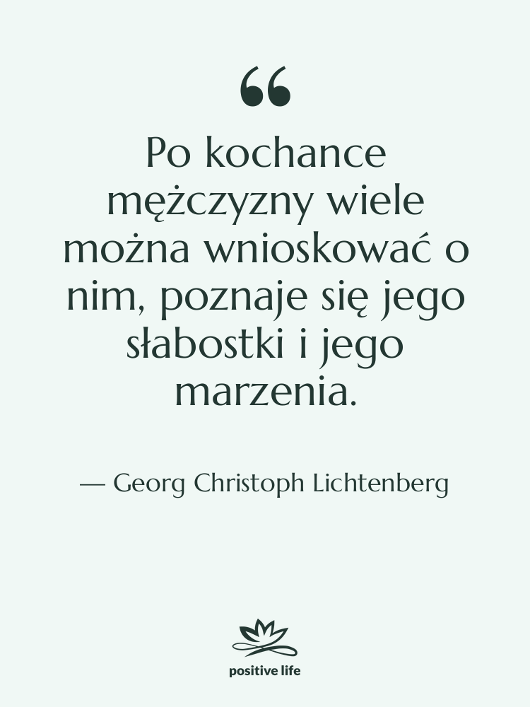 Cytat: Georg Christoph Lichtenberg - Po kochance mężczyzny wiele można&hellip;