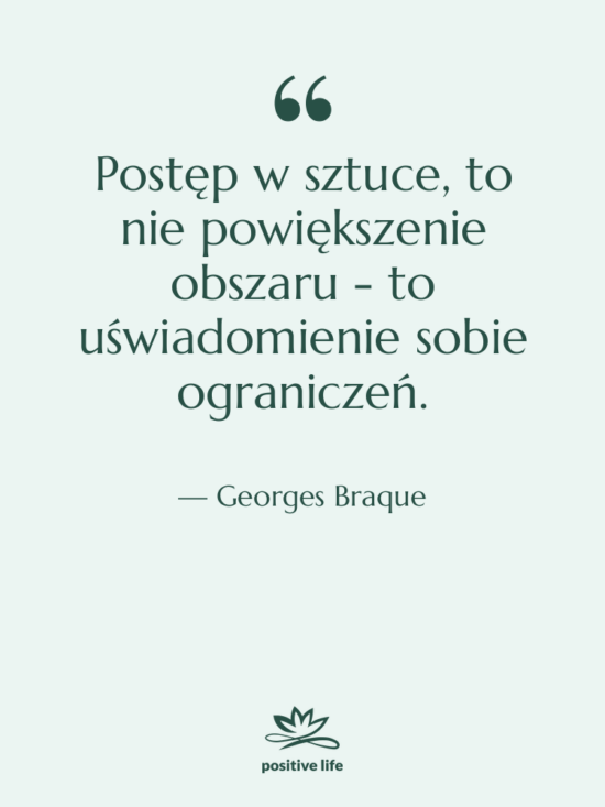 Cytat: Georges Braque - Postęp w sztuce, to nie&hellip;