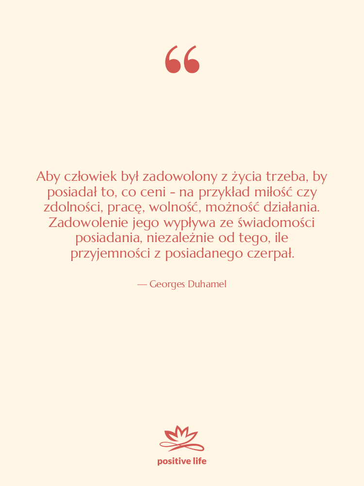 Cytat: Georges Duhamel - Aby człowiek był zadowolony z&hellip;