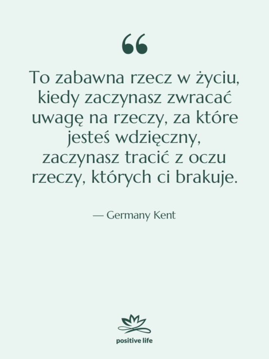 Cytat: Germany Kent - To zabawna rzecz w życiu,&hellip;