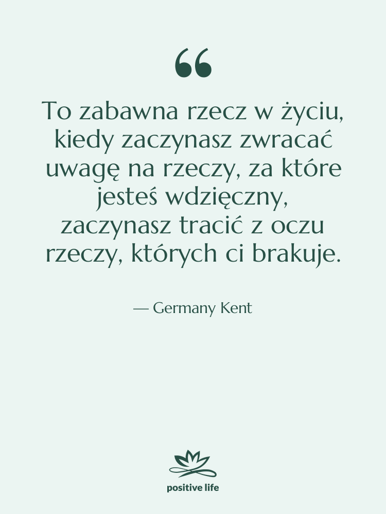 Cytat: Germany Kent - To zabawna rzecz w życiu,&hellip;