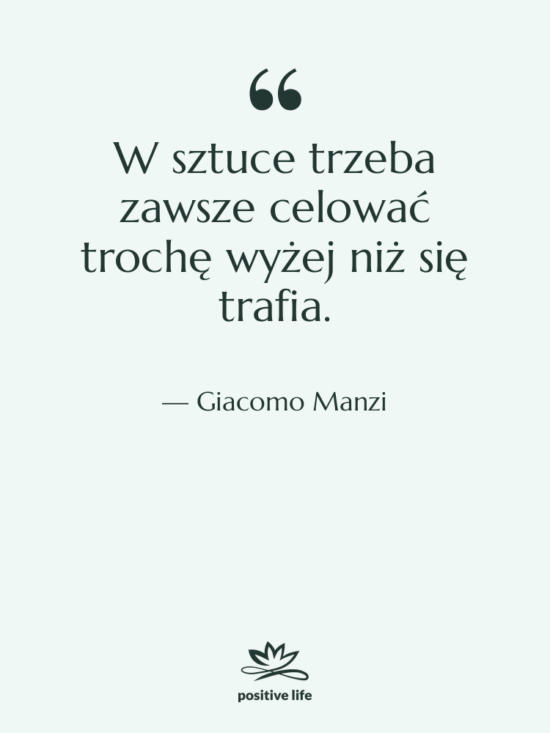 Cytat: Giacomo Manzi - W sztuce trzeba zawsze celować&hellip;
