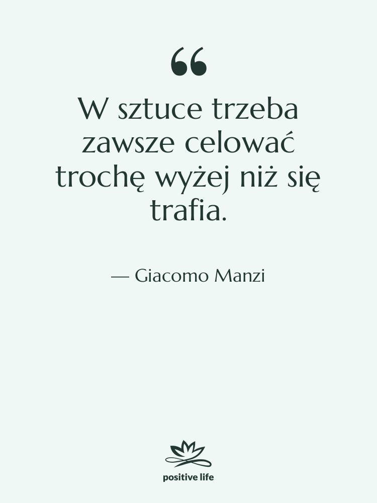 Cytat: Giacomo Manzi - W sztuce trzeba zawsze celować&hellip;