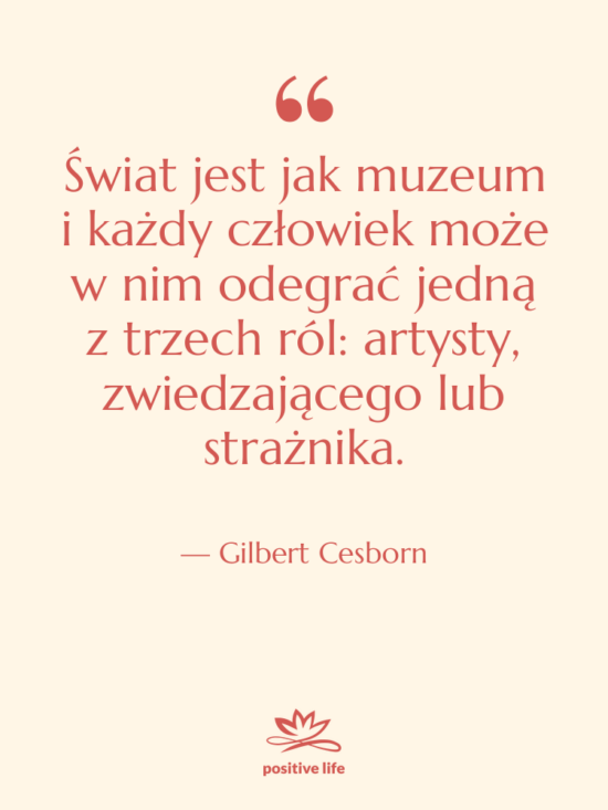 Cytat: Gilbert Cesborn - Świat jest jak muzeum i&hellip;