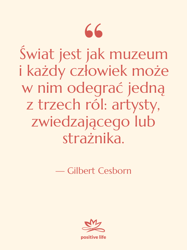 Cytat: Gilbert Cesborn - Świat jest jak muzeum i&hellip;