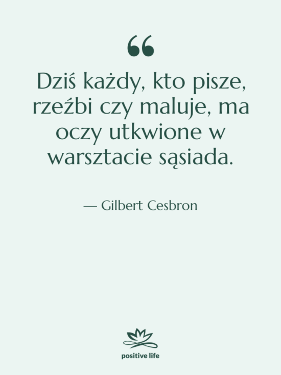 Cytat: Gilbert Cesbron - Dziś każdy, kto pisze, rzeźbi&hellip;