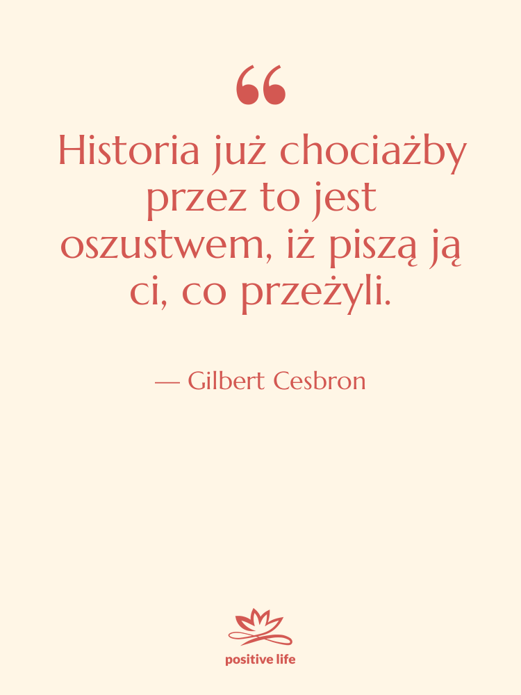 Cytat: Gilbert Cesbron - Historia już chociażby przez to&hellip;