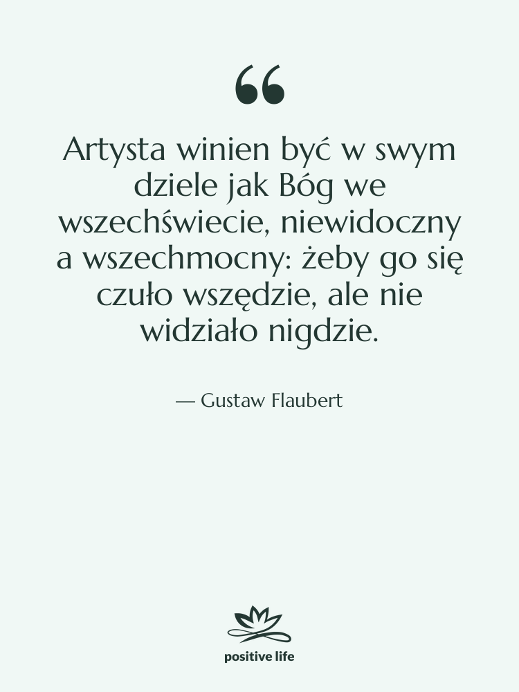 Cytat: Gustaw Flaubert - Artysta winien być w swym&hellip;