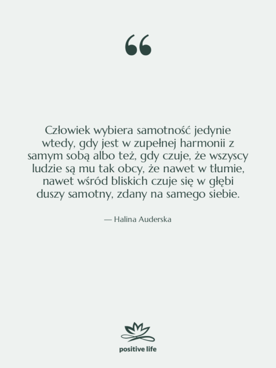 Cytat: Halina Auderska - Człowiek wybiera samotność jedynie wtedy,&hellip;