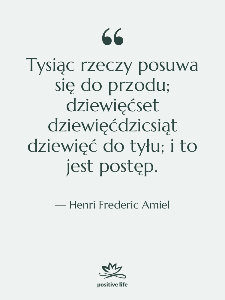 Cytat: Henri Frederic Amiel - Tysiąc rzeczy posuwa się do&hellip;
