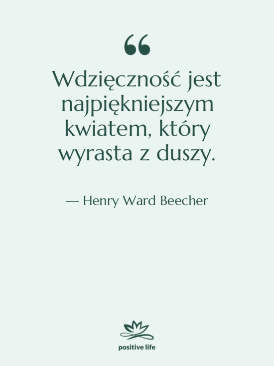 Cytat: Henry Ward Beecher - Wdzięczność jest najpiękniejszym kwiatem, który&hellip;