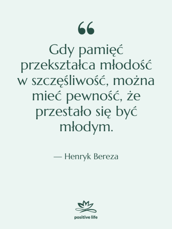 Cytat: Henryk Bereza - Gdy pamięć przekształca młodość w&hellip;