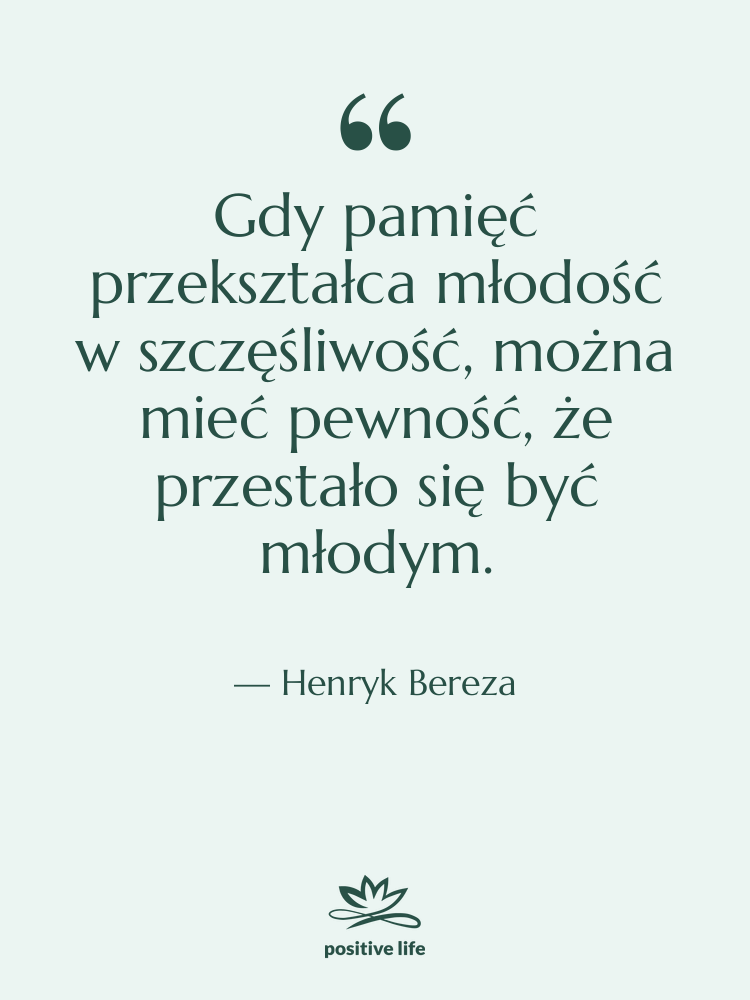 Cytat: Henryk Bereza - Gdy pamięć przekształca młodość w&hellip;