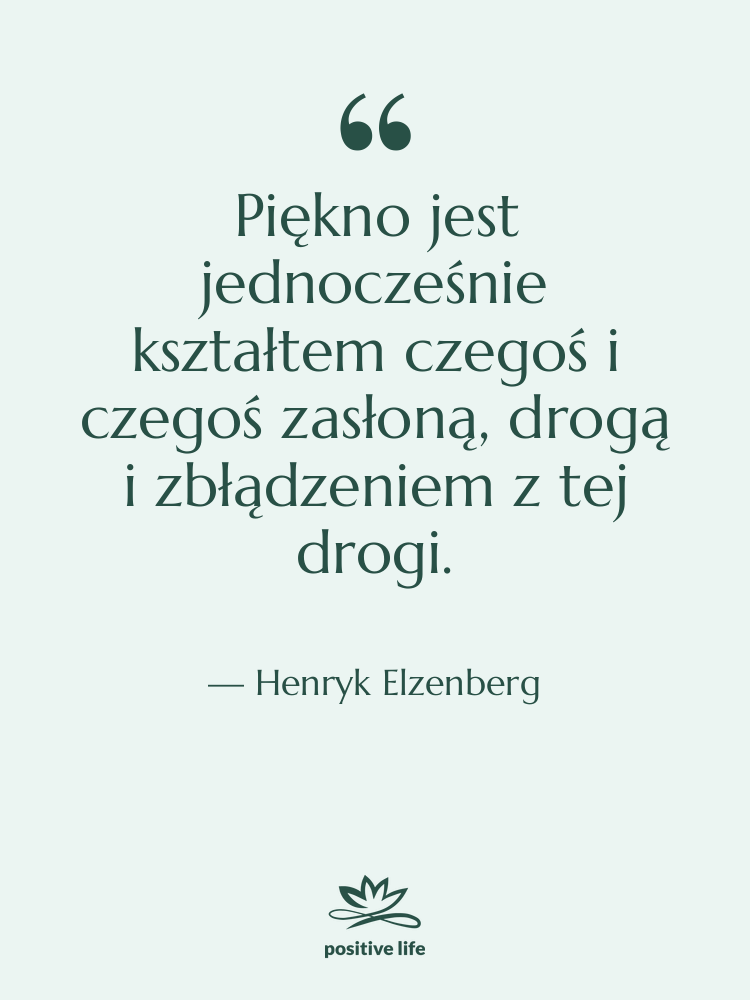 Cytat: Henryk Elzenberg - Piękno jest jednocześnie kształtem czegoś&hellip;