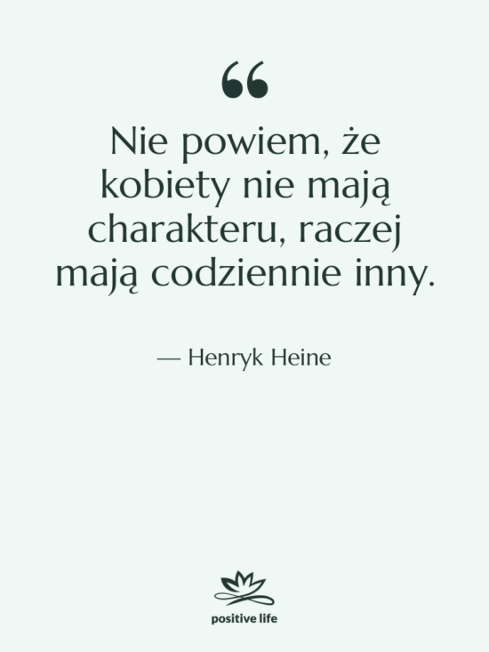 Cytat: Henryk Heine - Nie powiem, że kobiety nie&hellip;