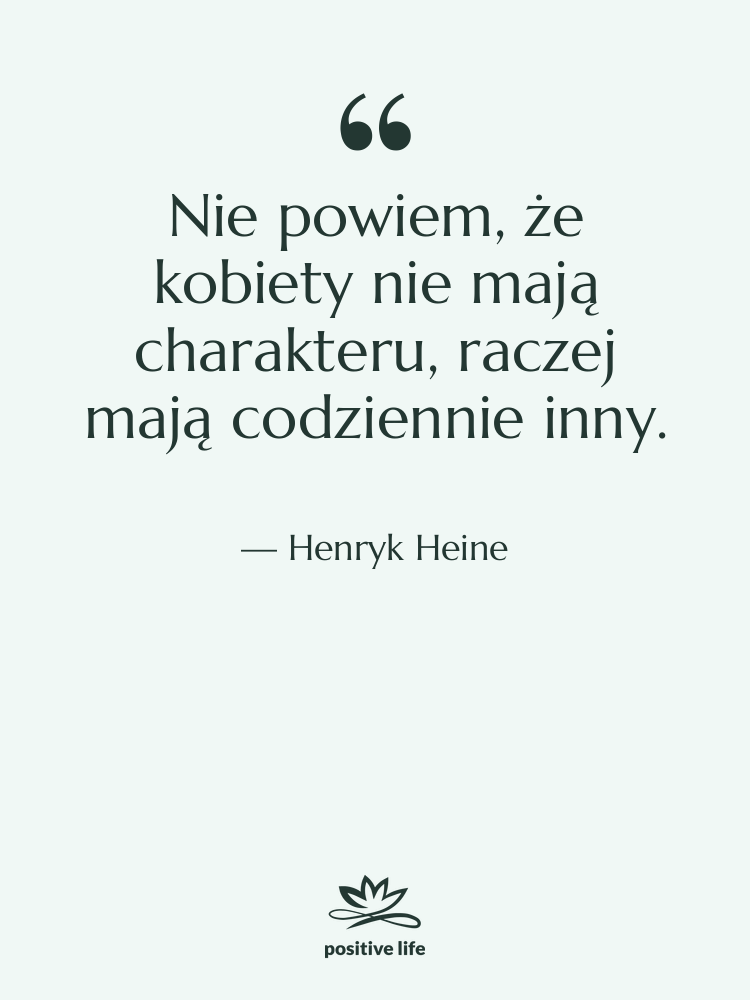 Cytat: Henryk Heine - Nie powiem, że kobiety nie&hellip;