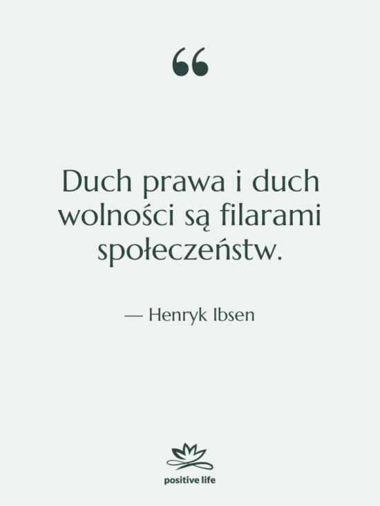 Cytat: Henryk Ibsen - Duch prawa i duch wolności&hellip;