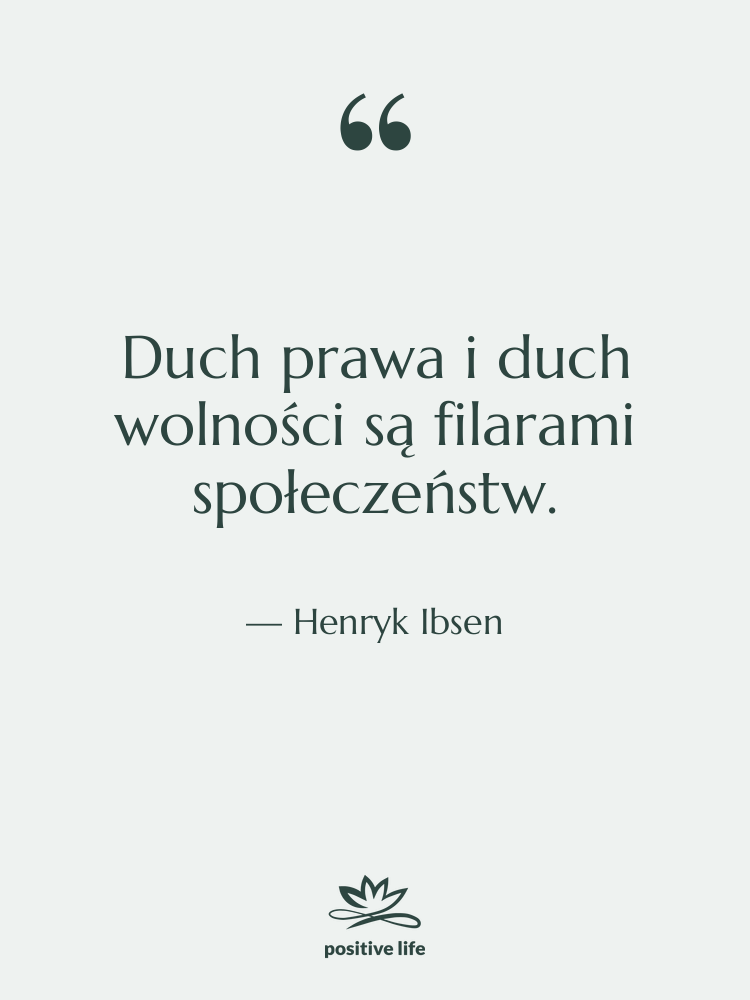 Cytat: Henryk Ibsen - Duch prawa i duch wolności&hellip;