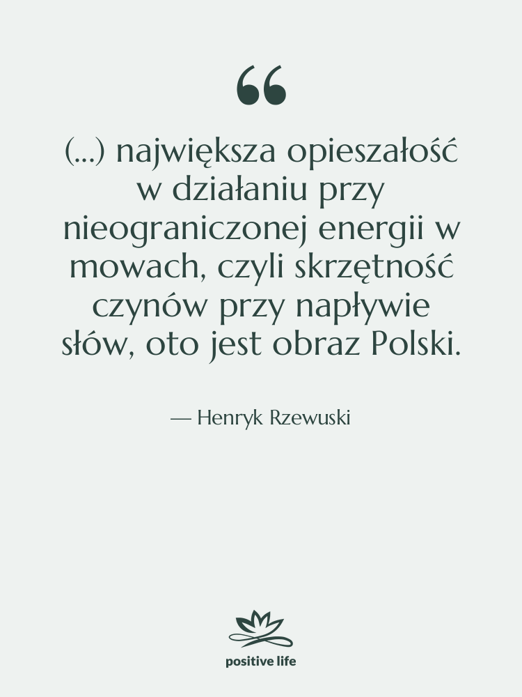 Cytat: Henryk Rzewuski - (...) największa opieszałość w działaniu&hellip;